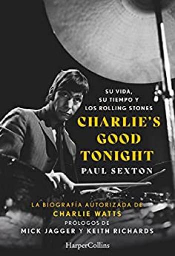 Charlie’s Good Tonight. Su vida, su tiempo y los Rolling Stones
