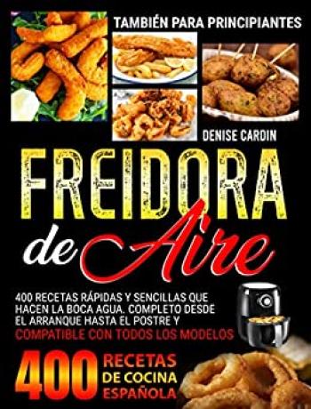 Freidora de Aire: 400 recetas rápidas y sencillas