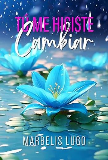 Tú me hiciste cambiar